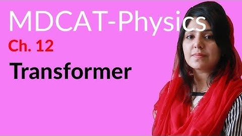 MDCAT Physics Lecture Series, Ch 12, Define Transformer, Physics MDCAT Entry Test