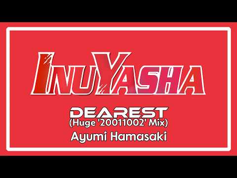 Dearest (Huge ‘20011002’ Mix) [3º Tema de Encerramento de "InuYasha"] LEGENDADO - Ayumi Hamasaki