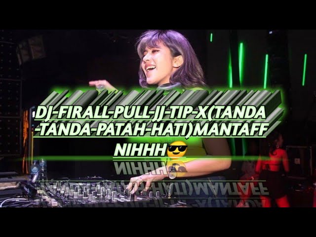 DJ-FIRALL-FULL-JJ-TIP-X(TANDA-TANDA-PATAH-HATI)-FIRALL-TERBARU-MANTULL class=