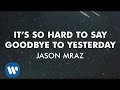 Jason Mraz - It's So Hard To Say Goodbye To Yesterday (Official Audio)