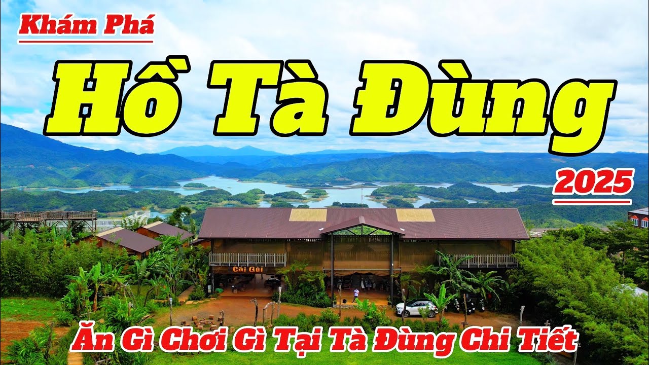 Khám Phá Hồ Tà Đùng Lâm Đồng 2025 | Ăn Gì Chơi Gì Tại Tà Đùng Chi Tiết Và Mới Nhất