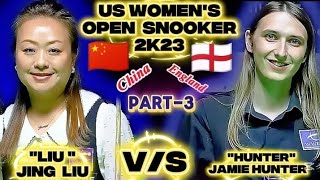 Jing Liu 🇨🇳 Vs Jamie Hunter 🏴󠁧󠁢󠁥󠁮󠁧󠁿 | US Women's Open Snooker 2023 | Snooker Match | Part3 |