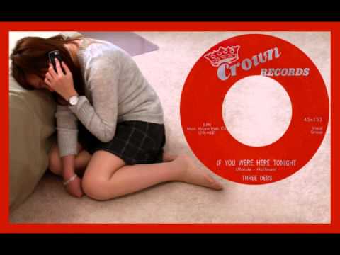 The Three Debs — THREE DEBS - If You Were Here Tonight (1955)