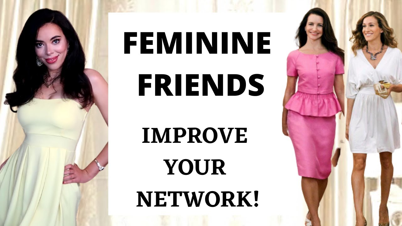 Improve your Network : How to make Feminine Friends ?