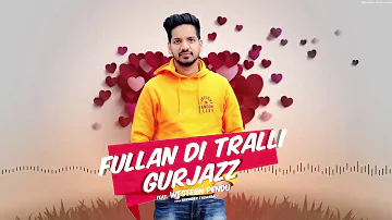 Fullan Di Tralli (Full Song) | Gurjazz | Western Penduz | Latest Punjabi Song 2018