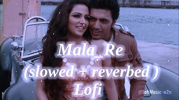 Mala_Re || Slowed & Reverb|| Romeo || Dev  || subhashree|| jeet Gannuguil || Bengali