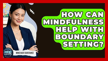 How Can Mindfulness Help With Boundary Setting? - Mind Over Substance
