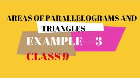 AREAS OF PARALLELOGRAMS AND TRIANGLES--EXAMPLE 3--CLASS 9--CBSE