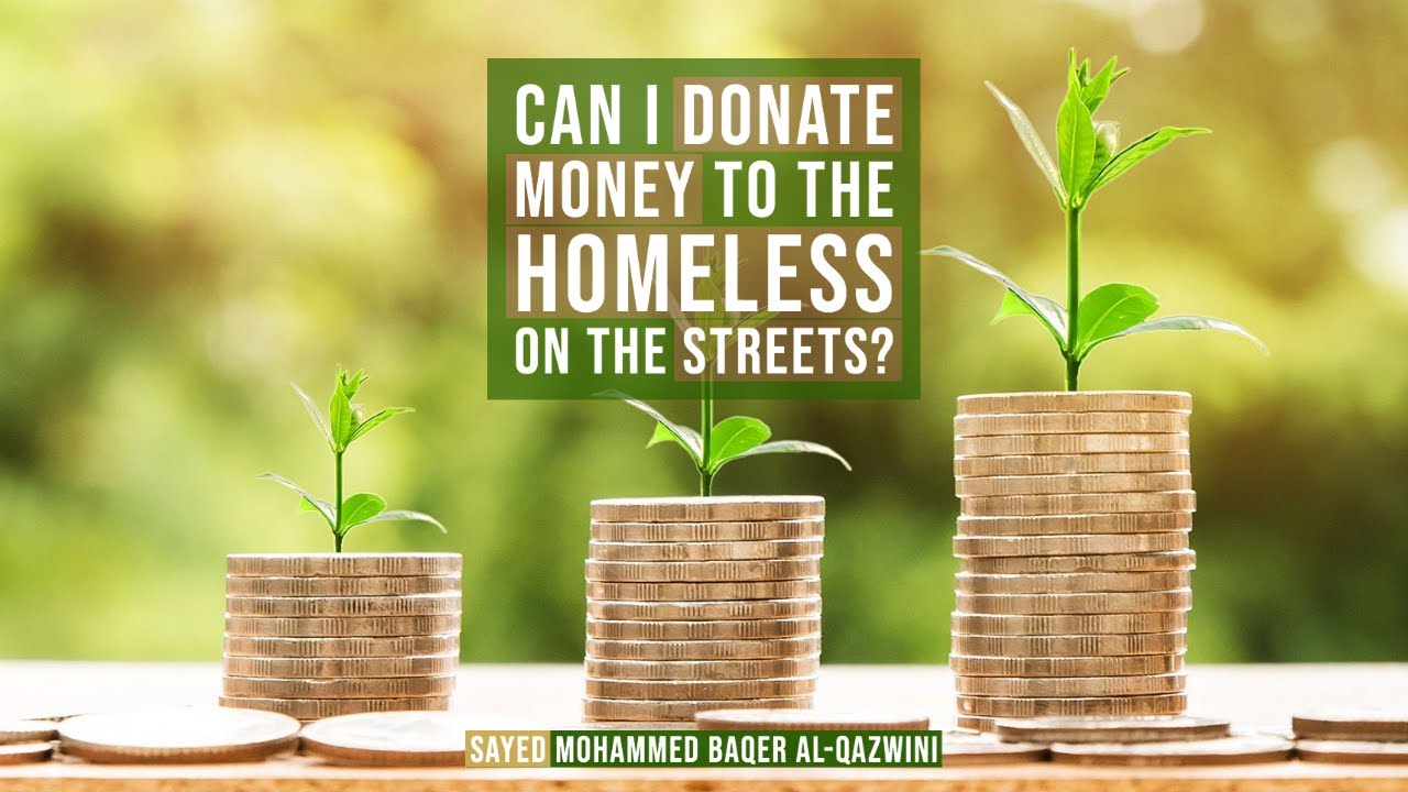 Can I Donate Money to the Homeless on The Streets? - Sayed Mohammed Baqer Al-Qazwini