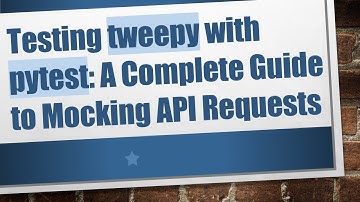 Testing tweepy with pytest: A Complete Guide to Mocking API Requests