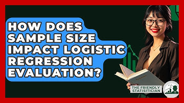 How Does Sample Size Impact Logistic Regression Evaluation? - The Friendly Statistician