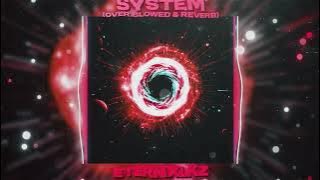 Eternxlkz - SYSTEM (Over Slowed & Reverb)