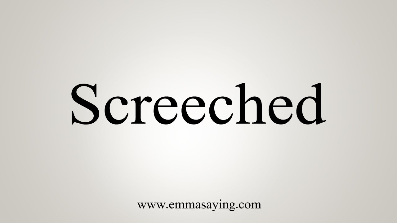 How To Say Screeched YouTube