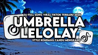 DJ UMBRELLA X MASHUP LELOLAY FULL SONG STYLE KONDANG CANDU MENGKANE VIRAL TIKTOK TERBARU 2026