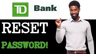 How To Manage TD Bank Password Reset (2025)