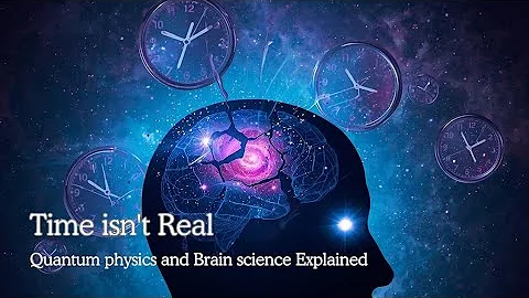 Time Is an Illusion: How Consciousness Creates Reality | Quantum Physics & Brain Science Explained
