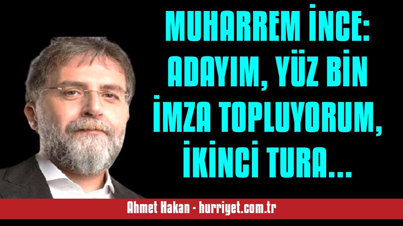 AHMET HAKAN MUHARREM NCE ADAYIM Y Z B N MZA TOPLUYORUM K NC ahmet-hakan-muharrem-nce-adayim-y-z-b-n-mza-topluyorum-k-nc