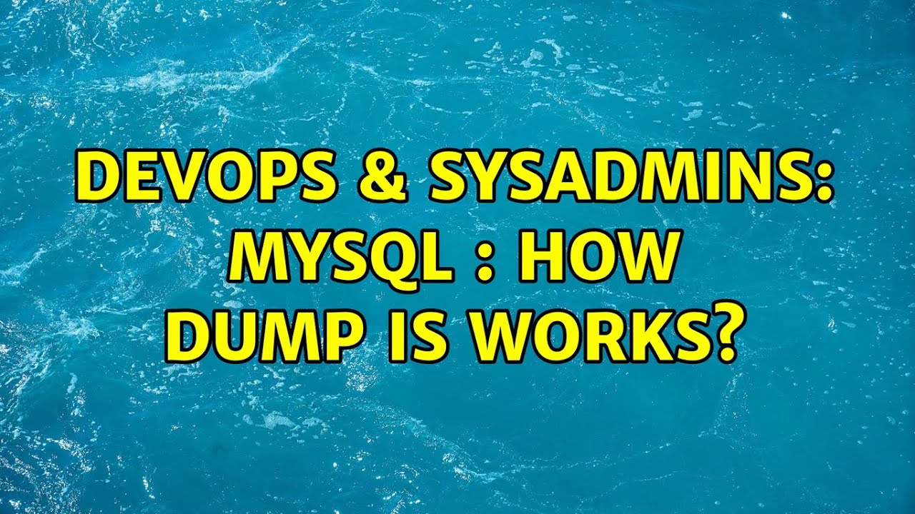 DevOps & SysAdmins: MySQL : How dump is works?