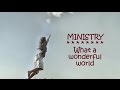 Ministry - What a wonderful world