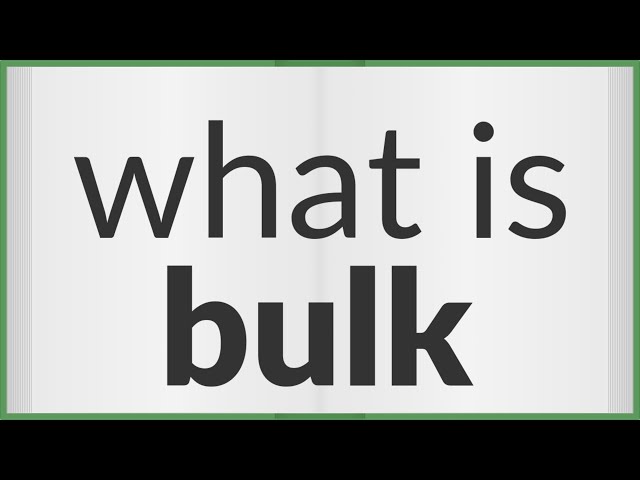 Bulk Meaning And Pronunciation