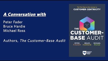 "The Customer-Base Audit" Book: Interview with Authors Peter Fader, Bruce Hardie, and Michael Ross