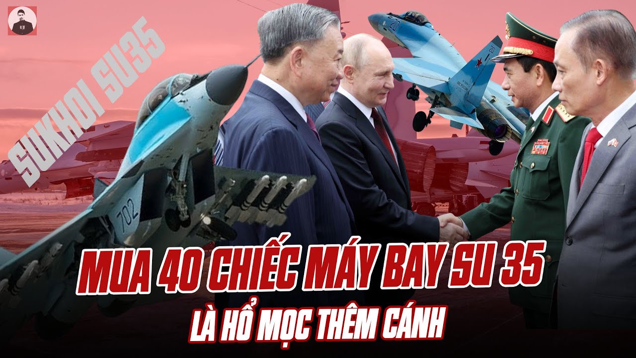 BÁO MỸ KHẲNG ĐỊNH VIỆT NAM ĐÃ MUA 40 CHIẾC MÁY BAY CHIẾN ĐẤU SU 35: ĐÚNG LÀ HỔ MỌC THÊM CÁNH
