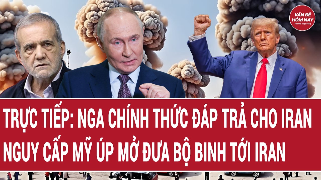 Trực tiếp: Nga chính thức tung đòn đáp trả cho Iran; Mỹ úp mở đưa bộ binh tới Iran