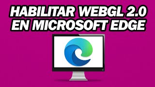 ¿Cómo Habilito WebGL 2 0 En Microsoft Edge | Paso a paso