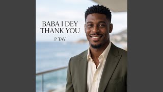 Baba I Dey Thank You
