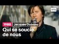 Capture de la vidéo Jacques Dutronc - Qui Se Soucie De Nous (1988)