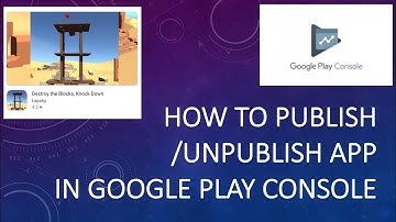 How to Publish / Unpublish App in Google Play Console