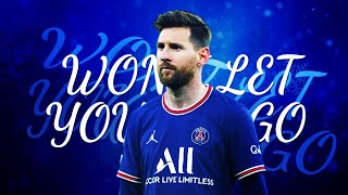 Lionel Messi - Won’t Let You Go ❄️ | Skills &amp; Goals | 2021/2022 HD