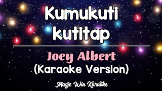Kumukuti-Kutitap - Joey Albert (Karaoke Version)