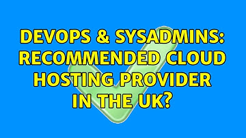DevOps & SysAdmins: Recommended cloud hosting provider in the UK? (2 Solutions!!)