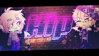 HIP • MEME COLLAB [Gacha Club] • Elgroic