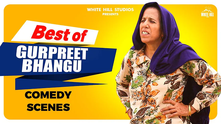 BEST OF GURPREET BHANGU : Punjabi Comedy Scenes