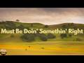 Billy Currington - Must Be Doin' Somethin' Right (Lyrics)