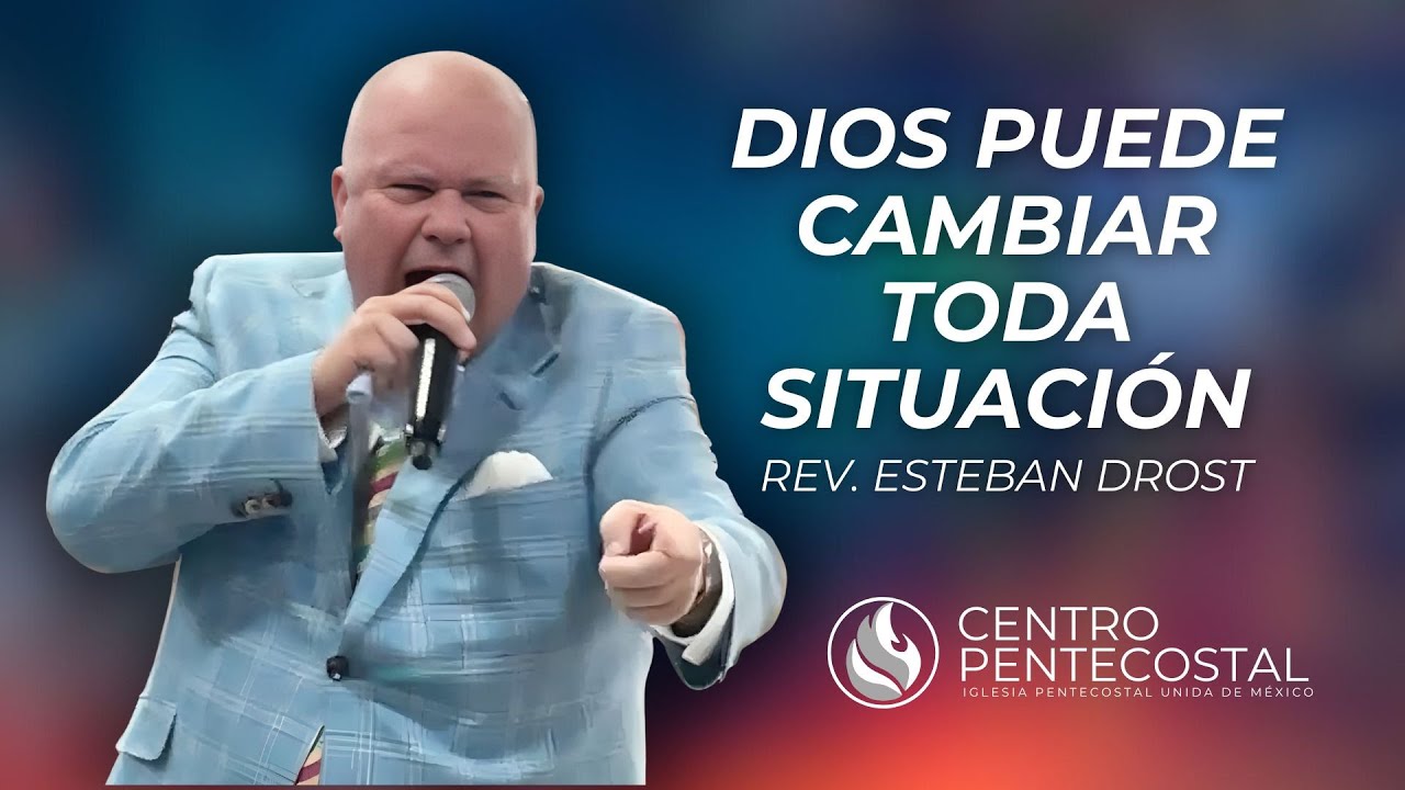 Dios Puede Cambiar Toda Situación Rev. Esteban Drost Iglesia Centro Pentecostal