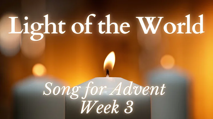 Song for Advent Week 3 - Light of the World (With Lyrics)