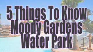 5 THINGS TO KNOW MOODY GARDENS WATER PARK | Palm Beach Moody Gardens Galveston Island Texas 2023