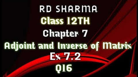 RD Sharma | Class 12 | Chapter 7 | Adjoint and Inverse of Matrix | Ex 7.2 | Q16 |