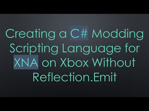 Creating a C# Modding Scripting Language for XNA on Xbox Without Reflection.Emit