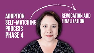 The Adoption Self-Matching Process: Revocation and Finalization