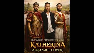Katherina (AFRO SOUL COVER) - Villy Jackson x Hass Boy x Mr Emrys