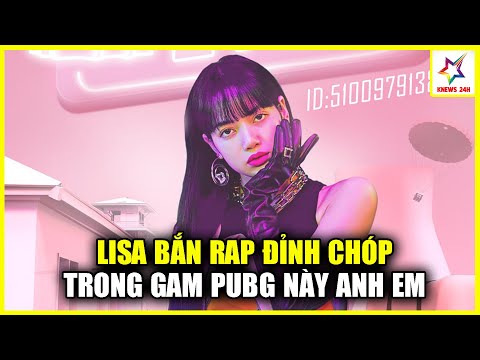 Đỉnh Của Chóp Lisa BLACKPINK Dấn Thân Vào Pubg Bắn Rap Cực Đỉnh 