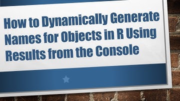 How to Dynamically Generate Names for Objects in R Using Results from the Console