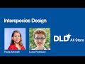 Interspecies Design (Paola Antonelli, Lucia Pietroiusti) | DLD All Stars