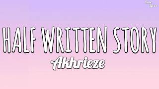 Akhrieze - Half Written Story (Lyrics)