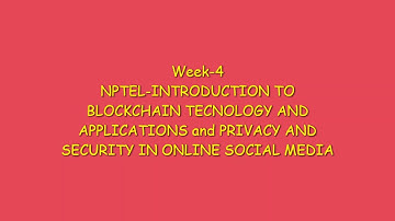NPTEL|INRTODUCTION TO BLOCKCHAIN AND APPLICATIONS|PRIVACY AND SECURITY IN ONLINE SOCIAL MEDIA|WEEK-4