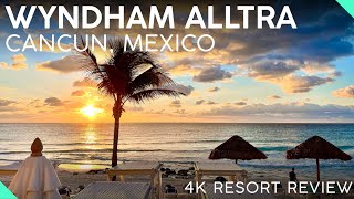 WYNDHAM ALLTRA RESORT Cancun, Mexico【4K Tour & Review】GREAT Allinclusive Resort